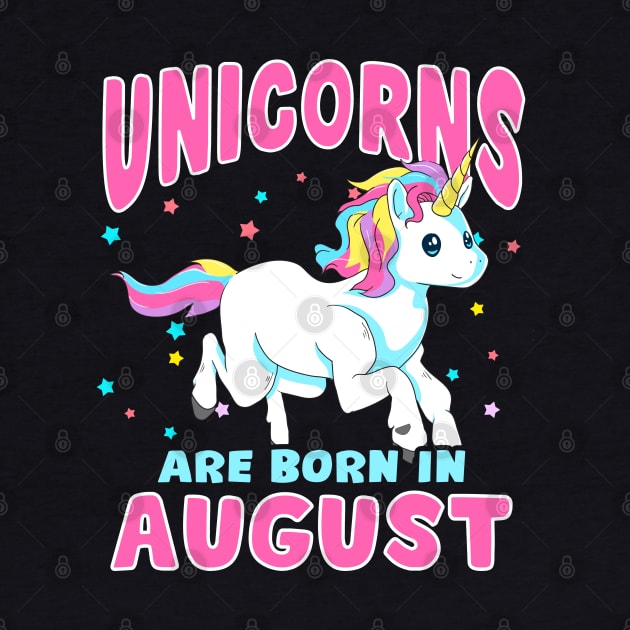 Unicorns Are Born In August Birthday Month by E